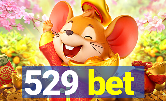 529 bet